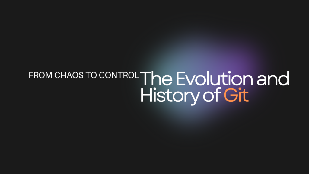 From Chaos to Control: The Evolution and History of Git