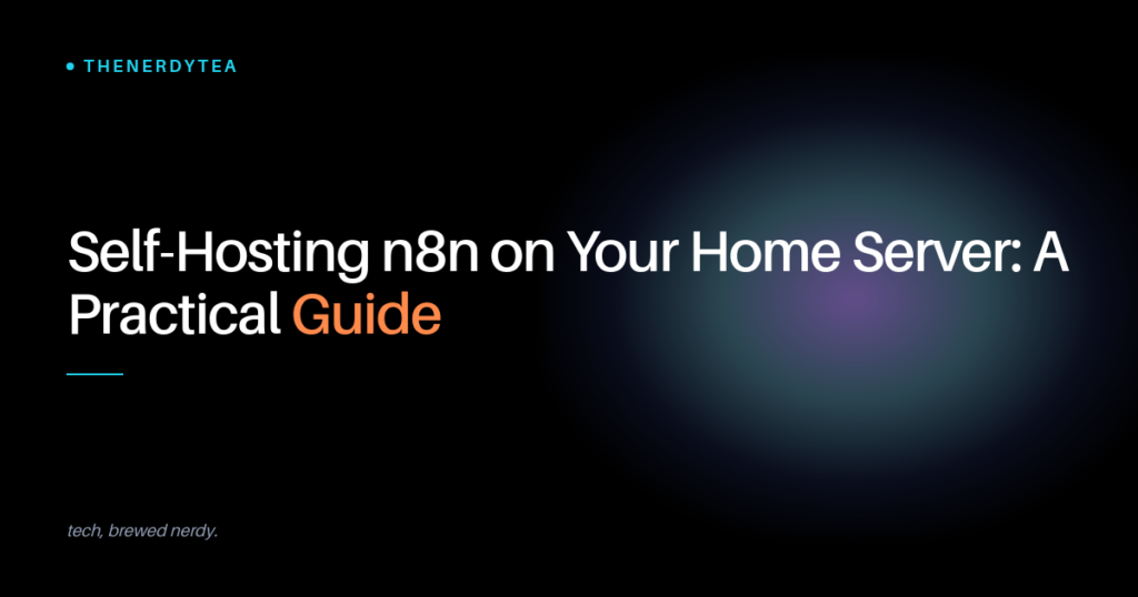 Self-Hosting n8n on Your Home Server: A Practical Guide